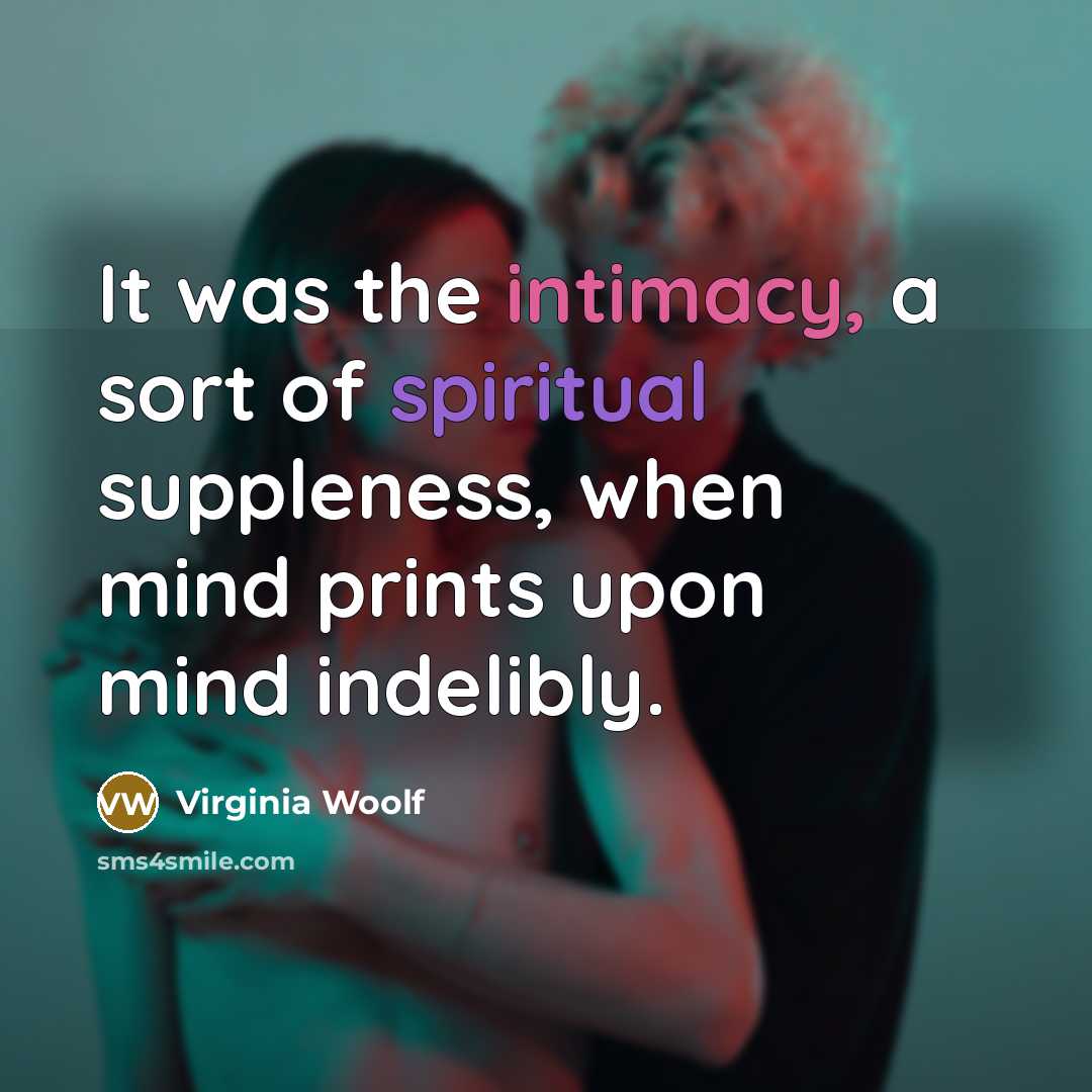“It was the intimacy, a sort of spiritual suppleness, when…” quote by Virginia Woolf