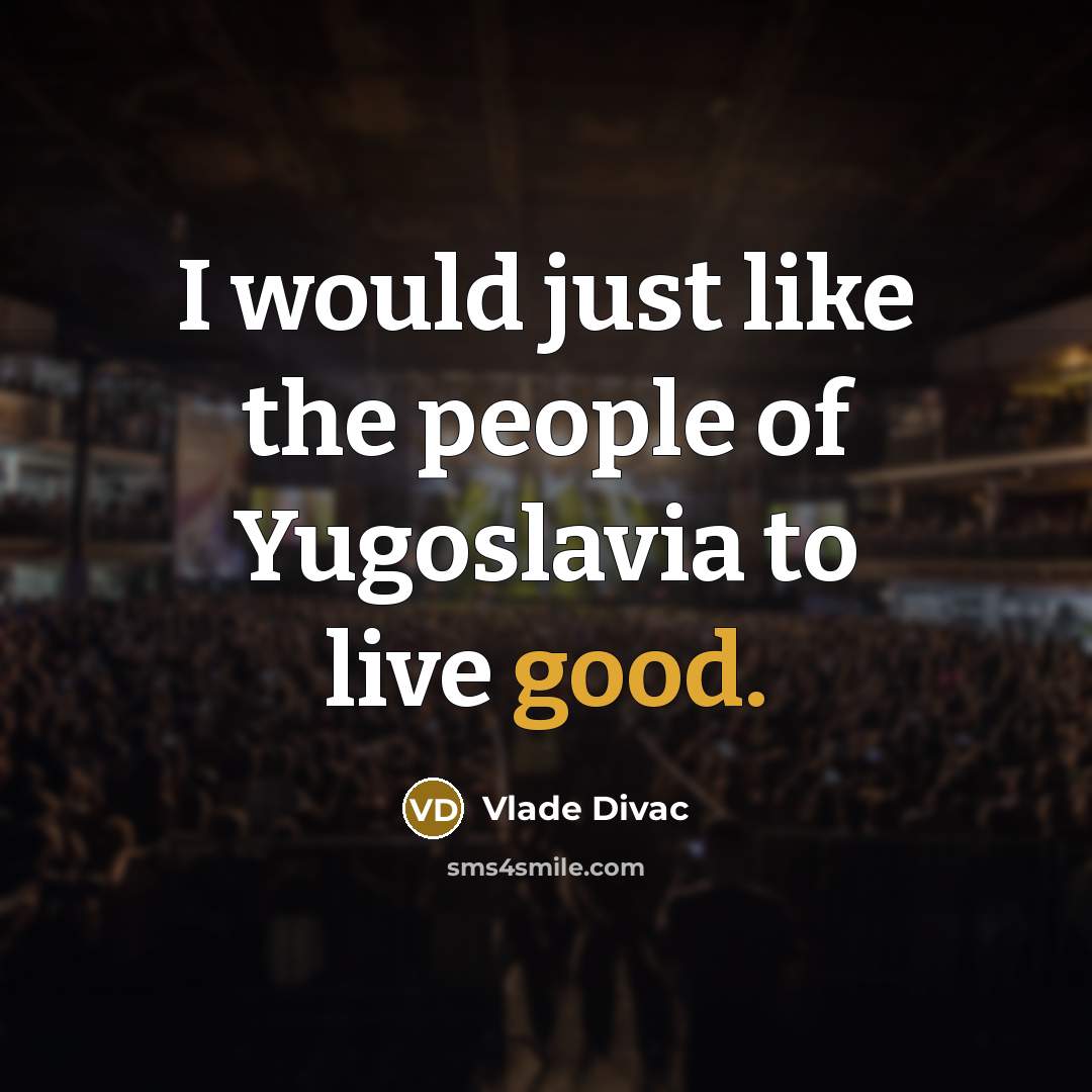 “I would just like the people of Yugoslavia to live…” quote by Vlade Divac