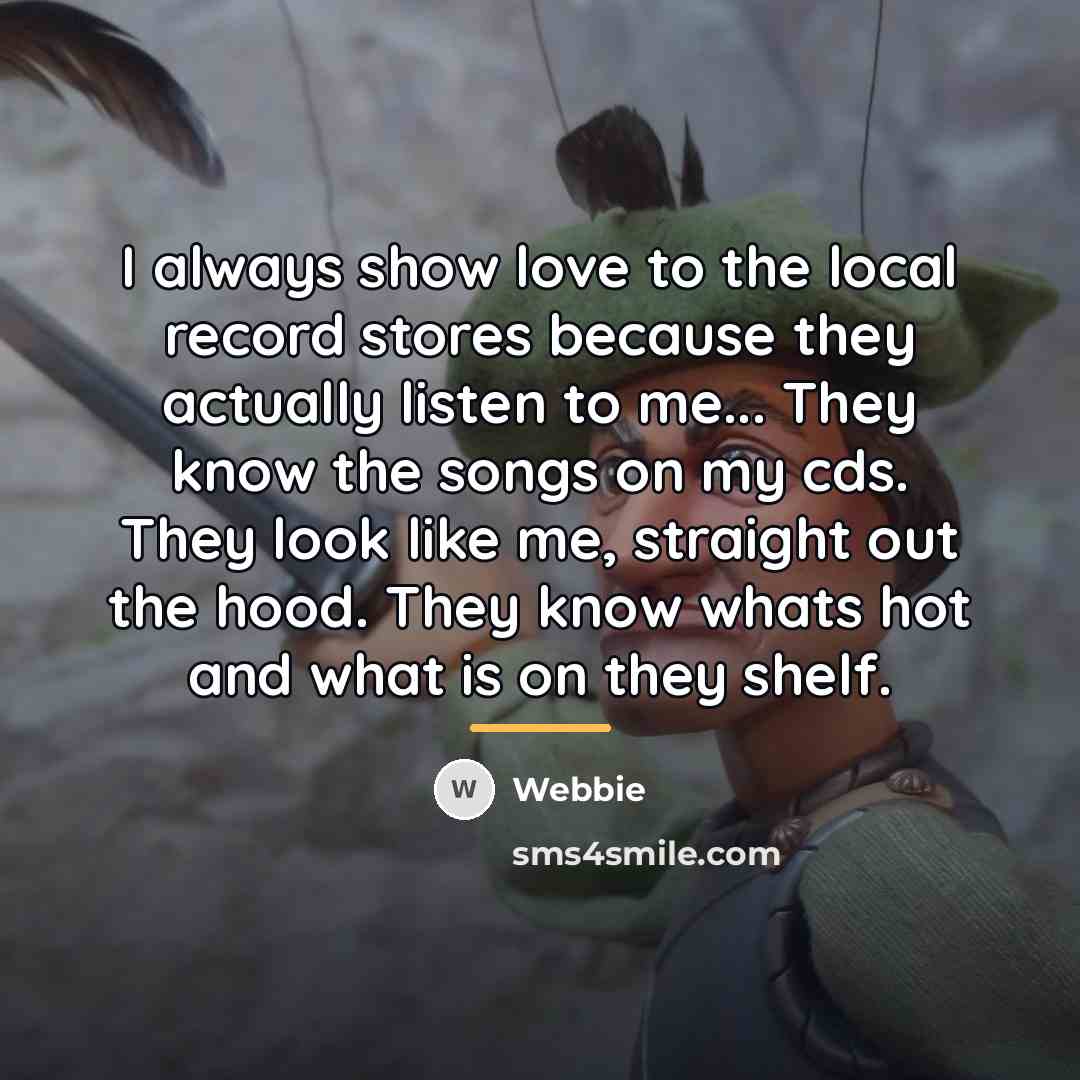 “I always show love to the local record stores because…” quote by Webbie