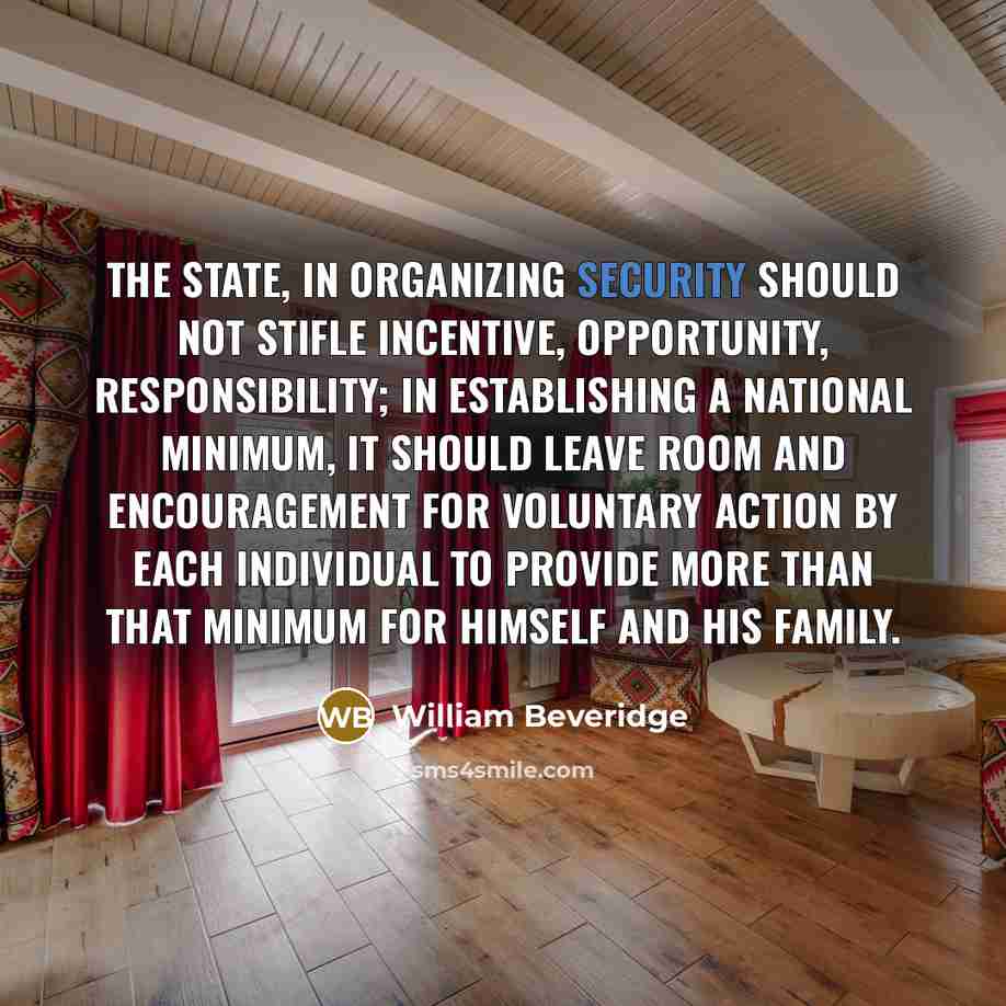 “The State, in organizing security should not stifle incentive, opportunity,…” quote by William Beveridge