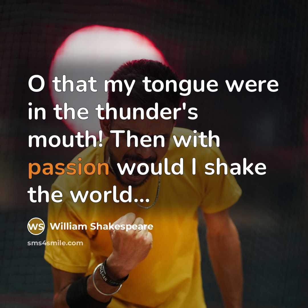 “O that my tongue were in the thunder's mouth! Then…” quote by William Shakespeare