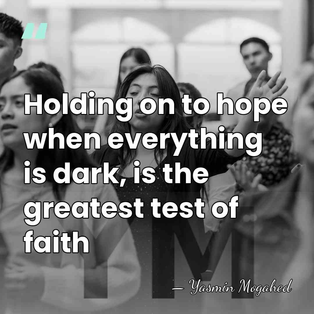 Holding on to hope when everything is dark, is the greatest test&hellip; - Yasmin Mogahed