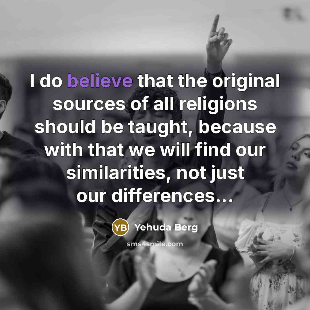 “I do believe that the original sources of all religions…” quote by Yehuda Berg
