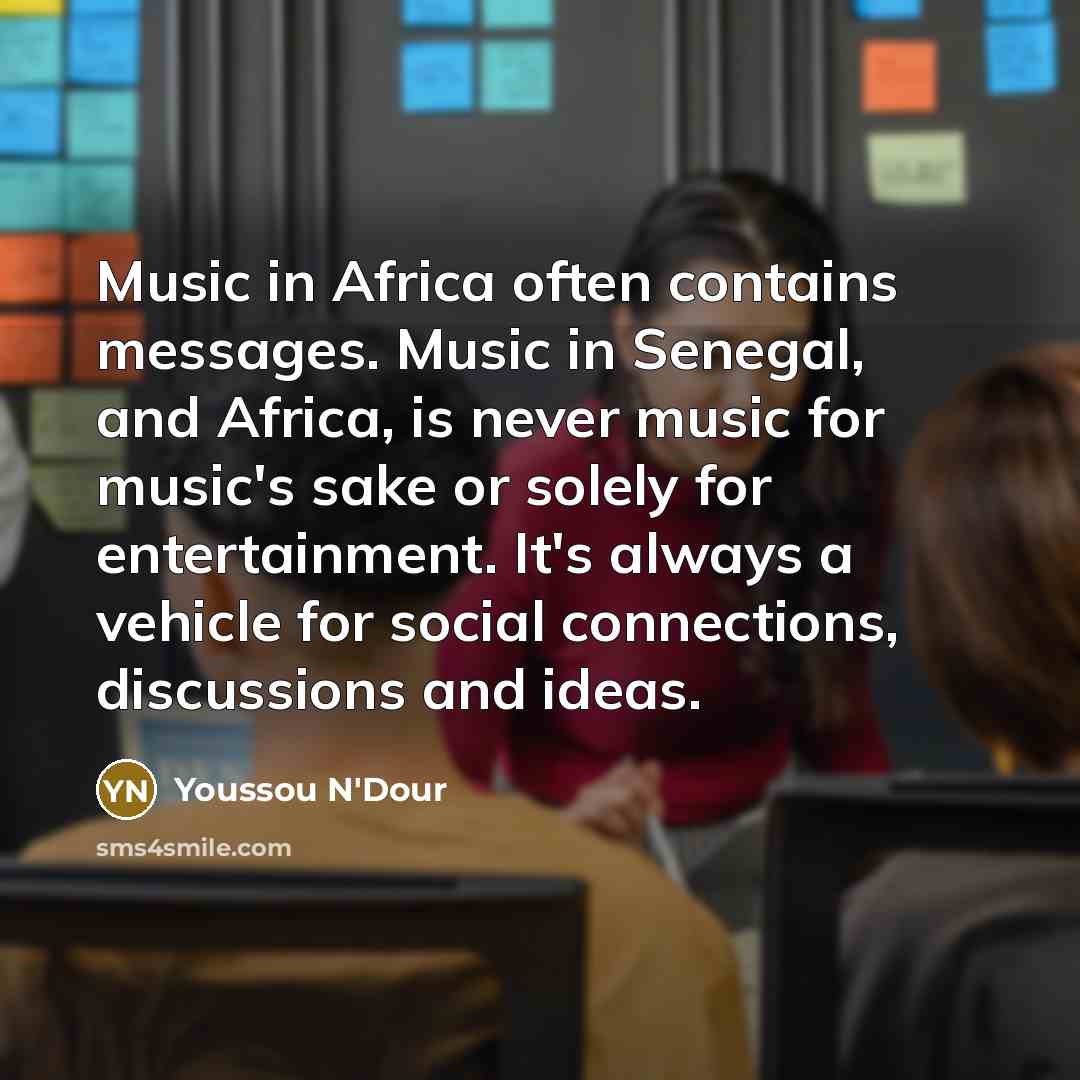 “Music in Africa often contains messages. Music in Senegal, and…” quote by Youssou N'Dour