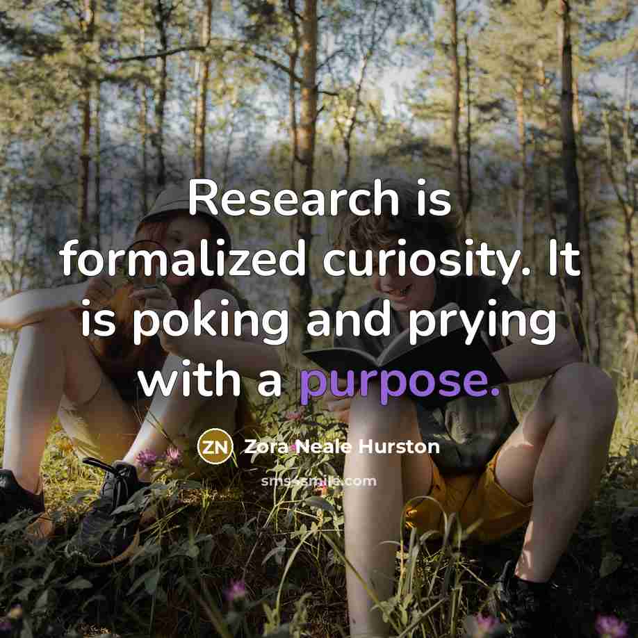 “Research is formalized curiosity. It is poking and prying with…” quote by Zora Neale Hurston