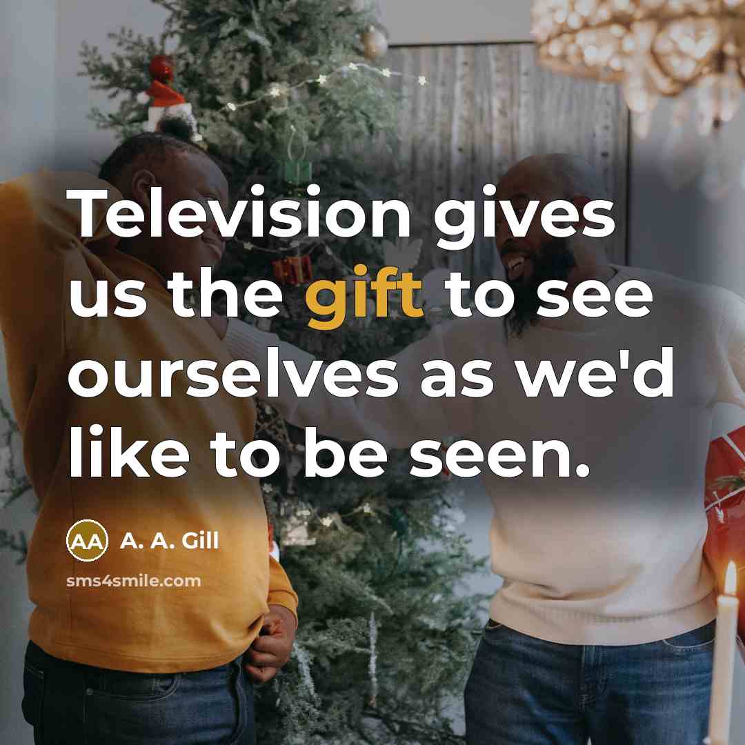 “Television gives us the gift to see ourselves as we'd…” quote by A. A. Gill