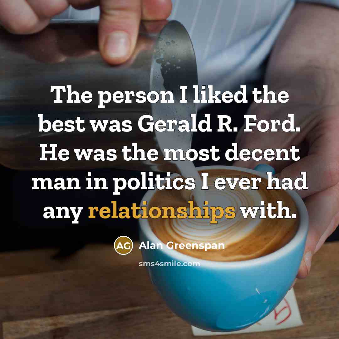 “The person I liked the best was Gerald R. Ford.…” quote by Alan Greenspan