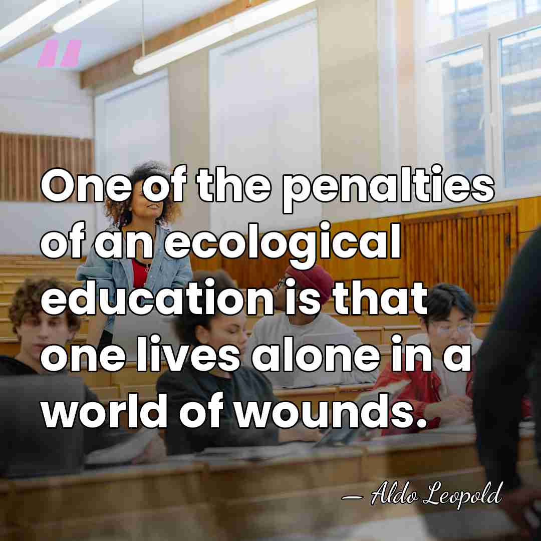 One of the penalties of an ecological education is that one lives&hellip; - Aldo Leopold