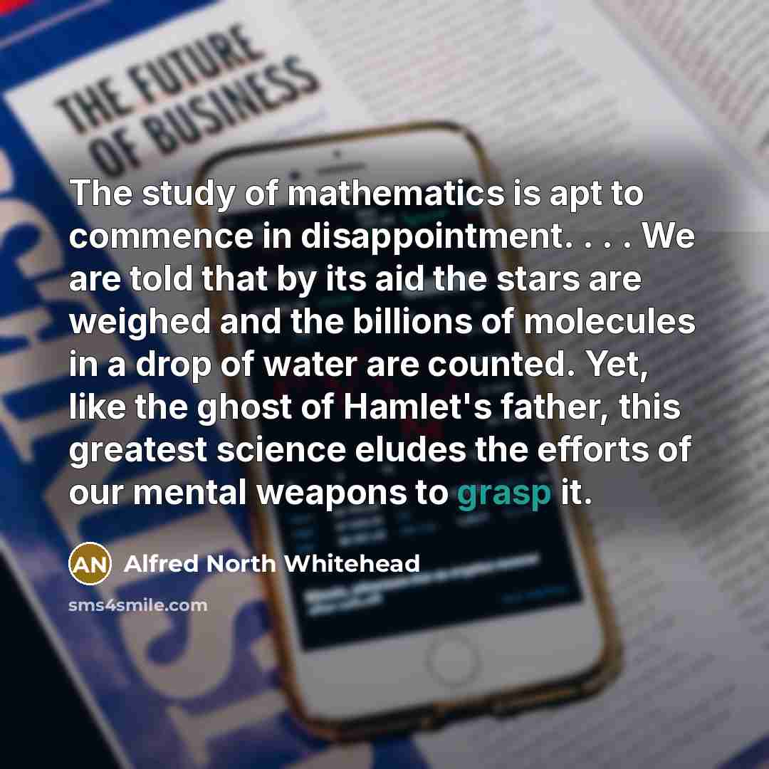 “The study of mathematics is apt to commence in disappointment.…” quote by Alfred North Whitehead