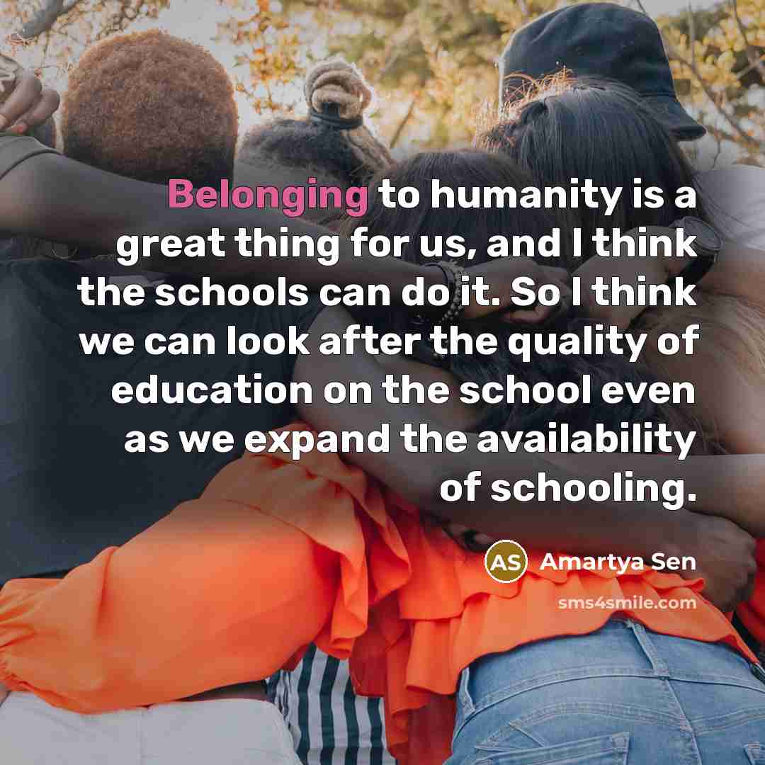 “Belonging to humanity is a great thing for us, and…” quote by Amartya Sen