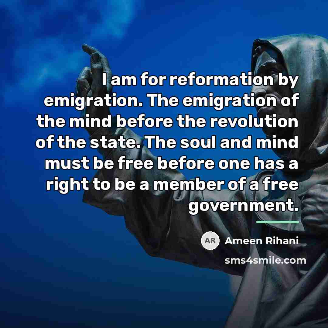 “I am for reformation by emigration. The emigration of the…” quote by Ameen Rihani
