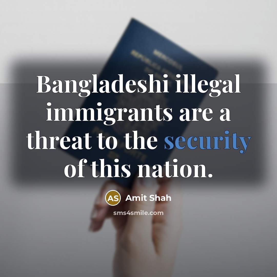 “Bangladeshi illegal immigrants are a threat to the security of…” quote by Amit Shah