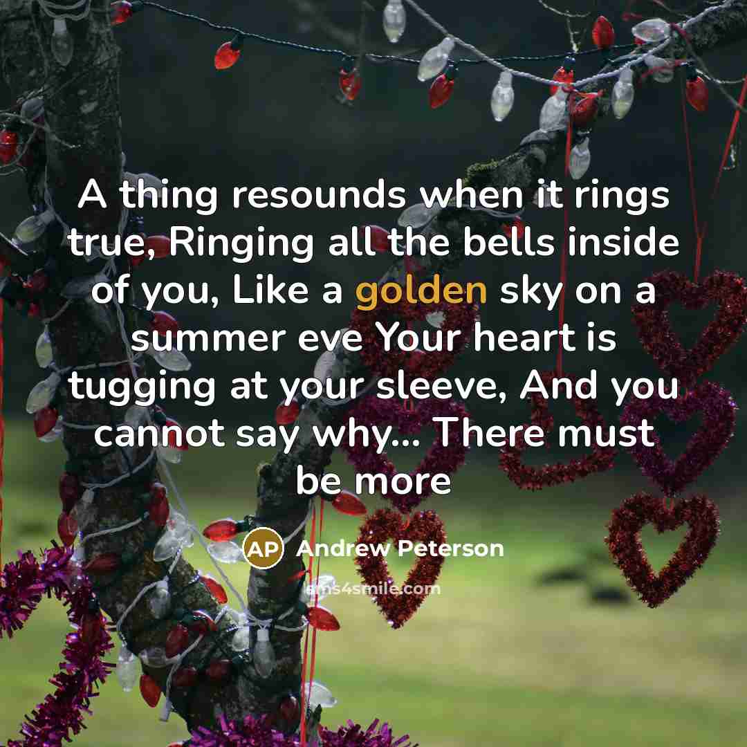 “A thing resounds when it rings true, Ringing all the…” quote by Andrew Peterson