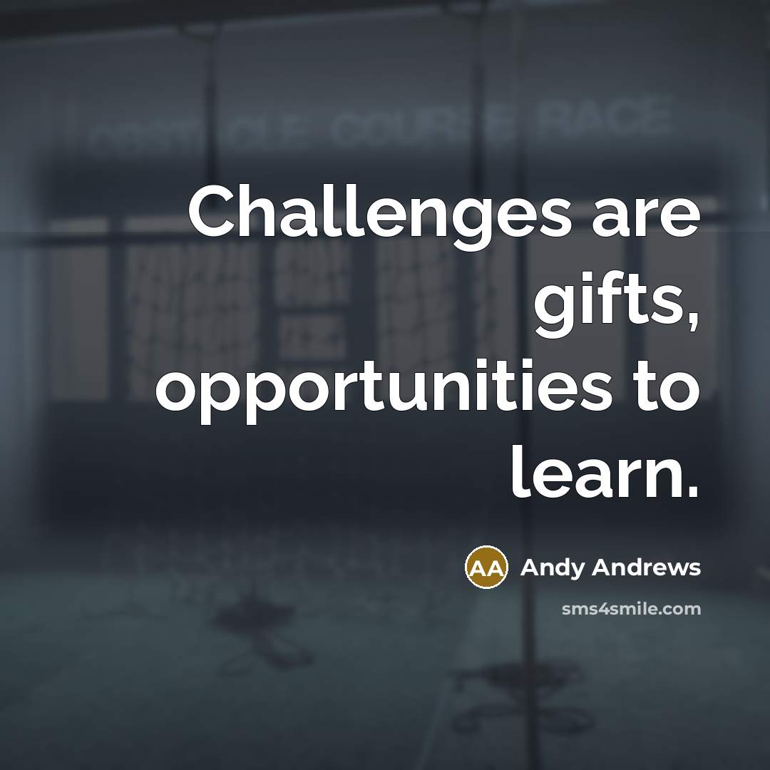 “Challenges are gifts, opportunities to learn.…” quote by Andy Andrews