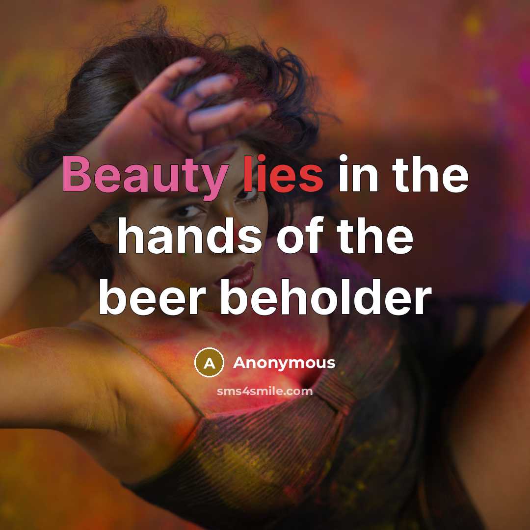“Beauty lies in the hands of the beer beholder…” quote by Anonymous