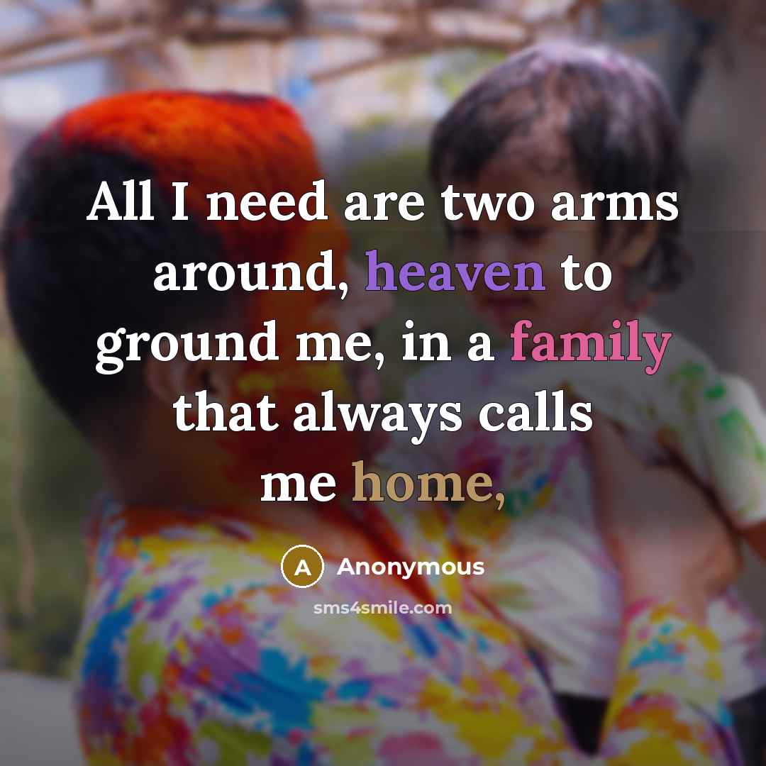 “All I need are two arms around, heaven to ground…” quote by Anonymous