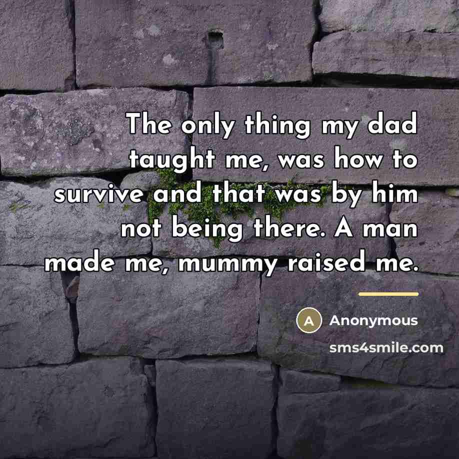 “The only thing my dad taught me, was how to…” quote by Anonymous