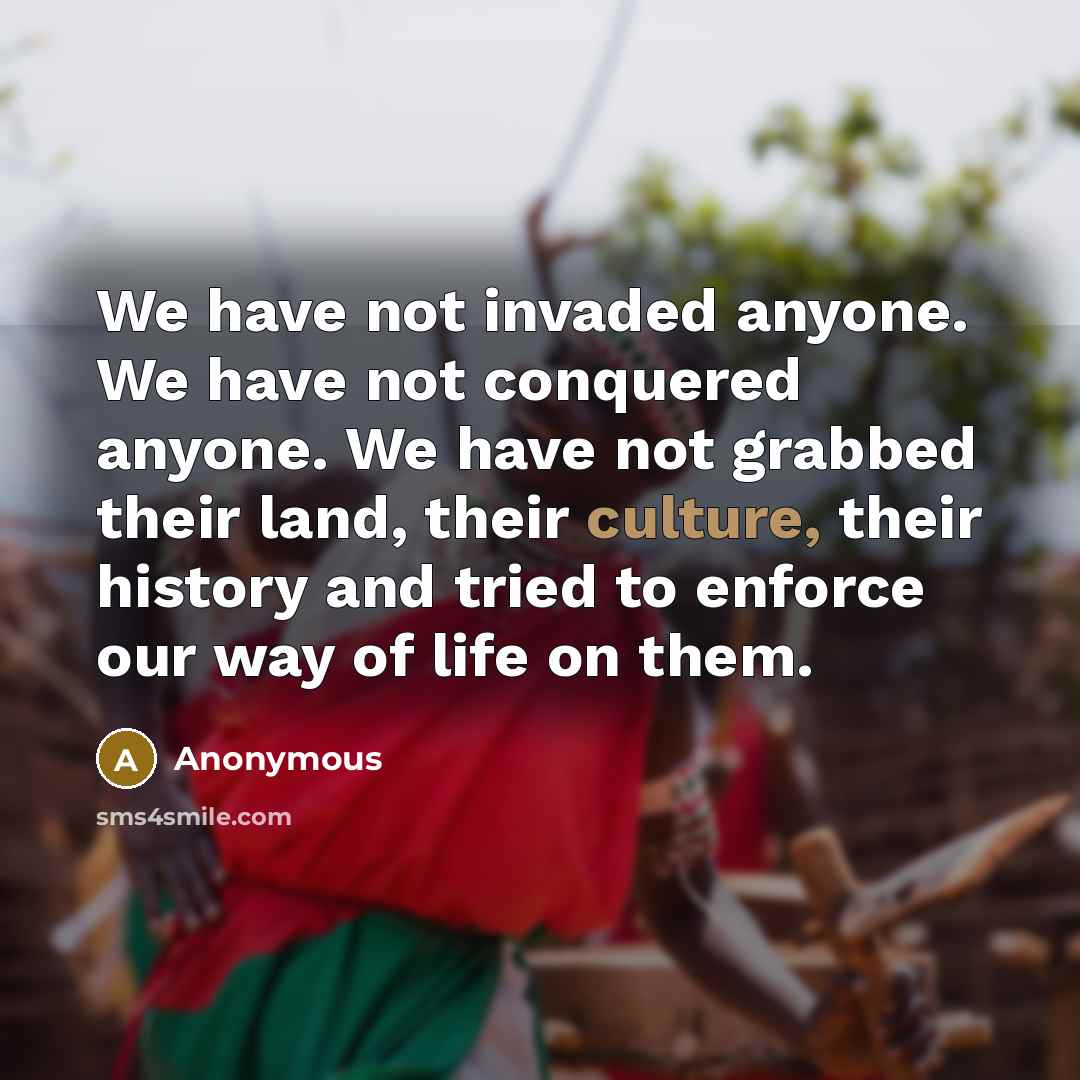 “We have not invaded anyone. We have not conquered anyone.…” quote by Anonymous