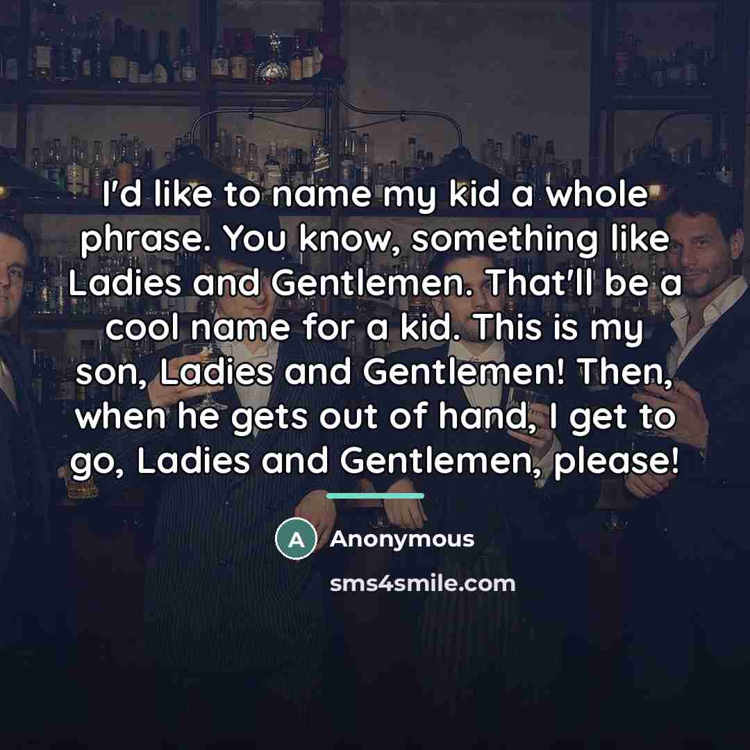 “I'd like to name my kid a whole phrase. You…” quote by Anonymous