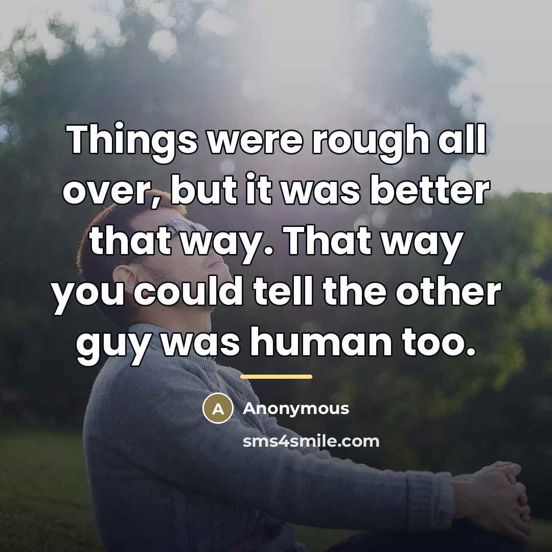 “Things were rough all over, but it was better that…” quote by Anonymous