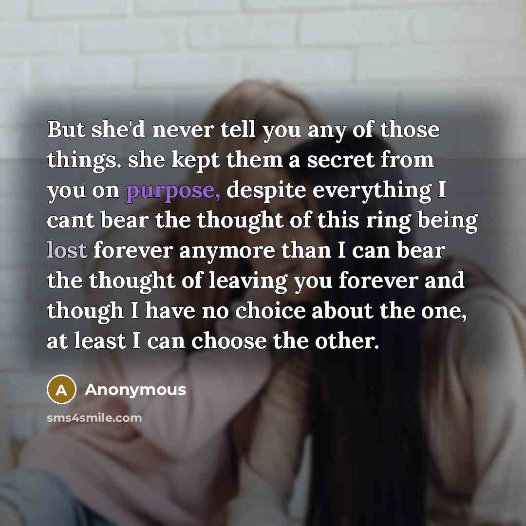 “But she'd never tell you any of those things. she…” quote by Anonymous