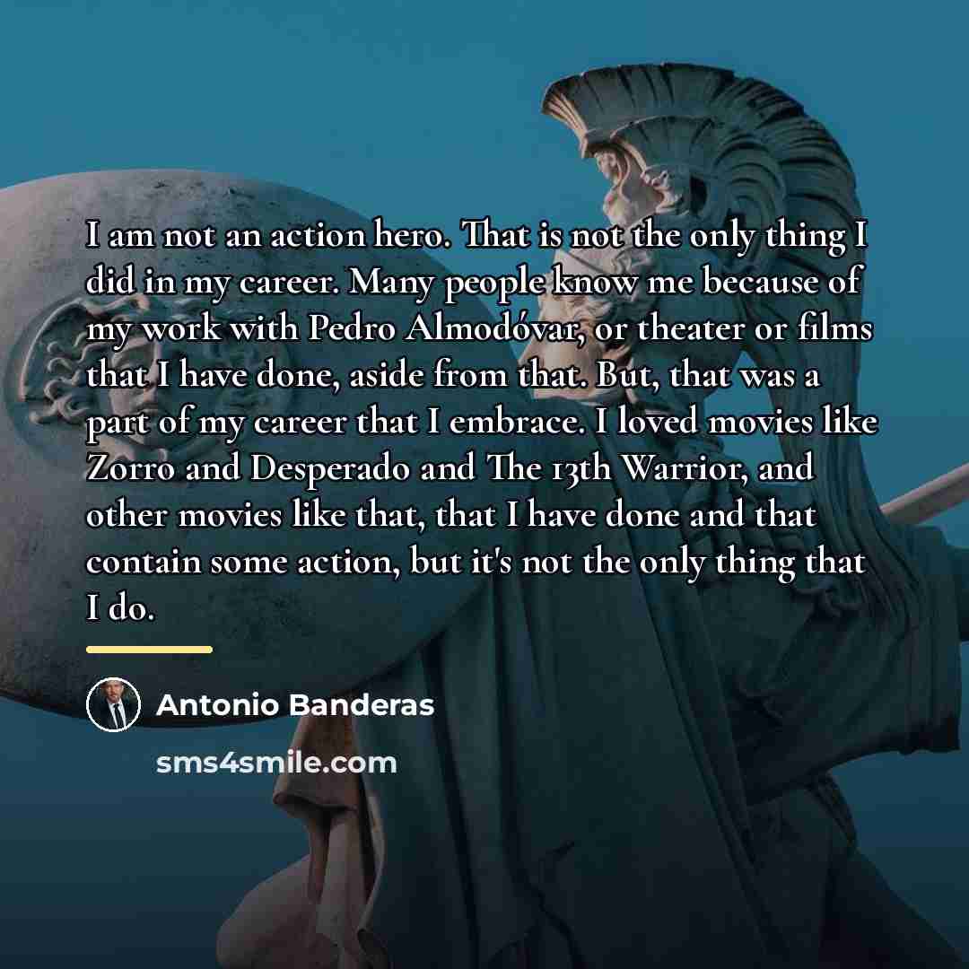“I am not an action hero. That is not the…” quote by Antonio Banderas