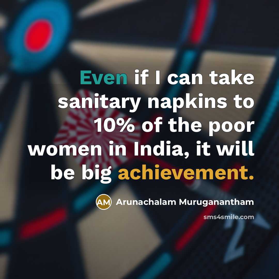 “Even if I can take sanitary napkins to 10% of…” quote by Arunachalam Muruganantham