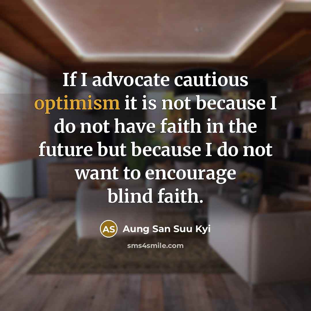 “If I advocate cautious optimism it is not because I…” quote by Aung San Suu Kyi