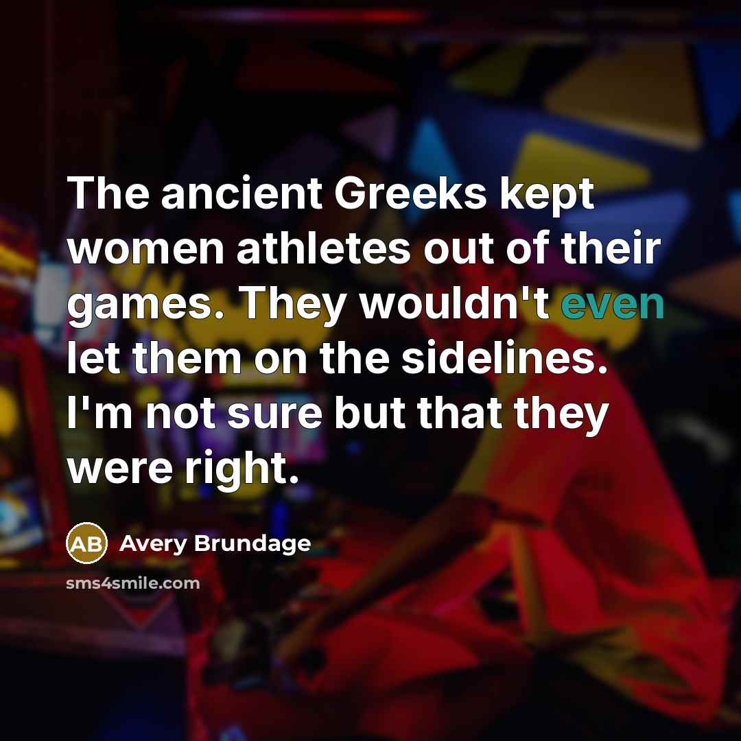 “The ancient Greeks kept women athletes out of their games.…” quote by Avery Brundage