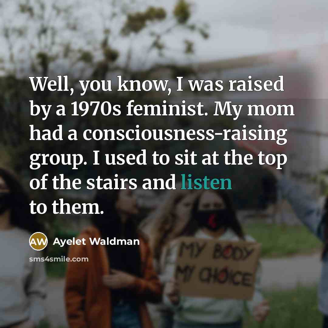 “Well, you know, I was raised by a 1970s feminist.…” quote by Ayelet Waldman