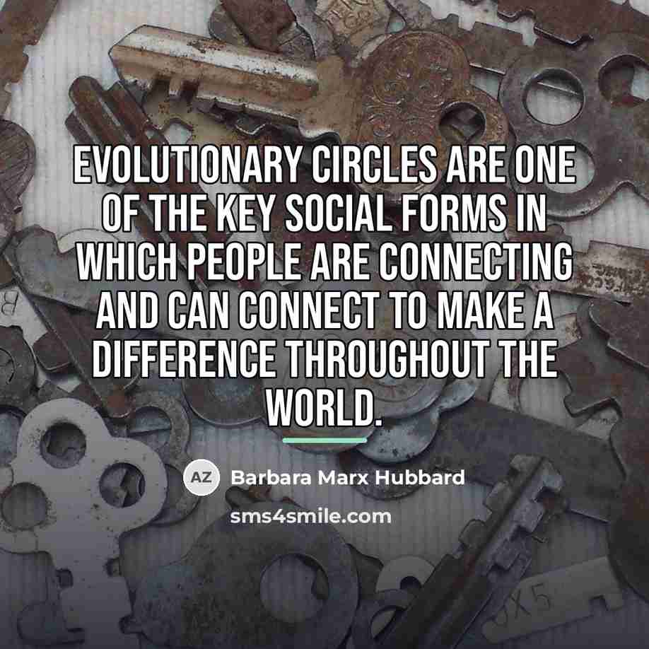 “Evolutionary circles are one of the key social forms in…” quote by Barbara Marx Hubbard