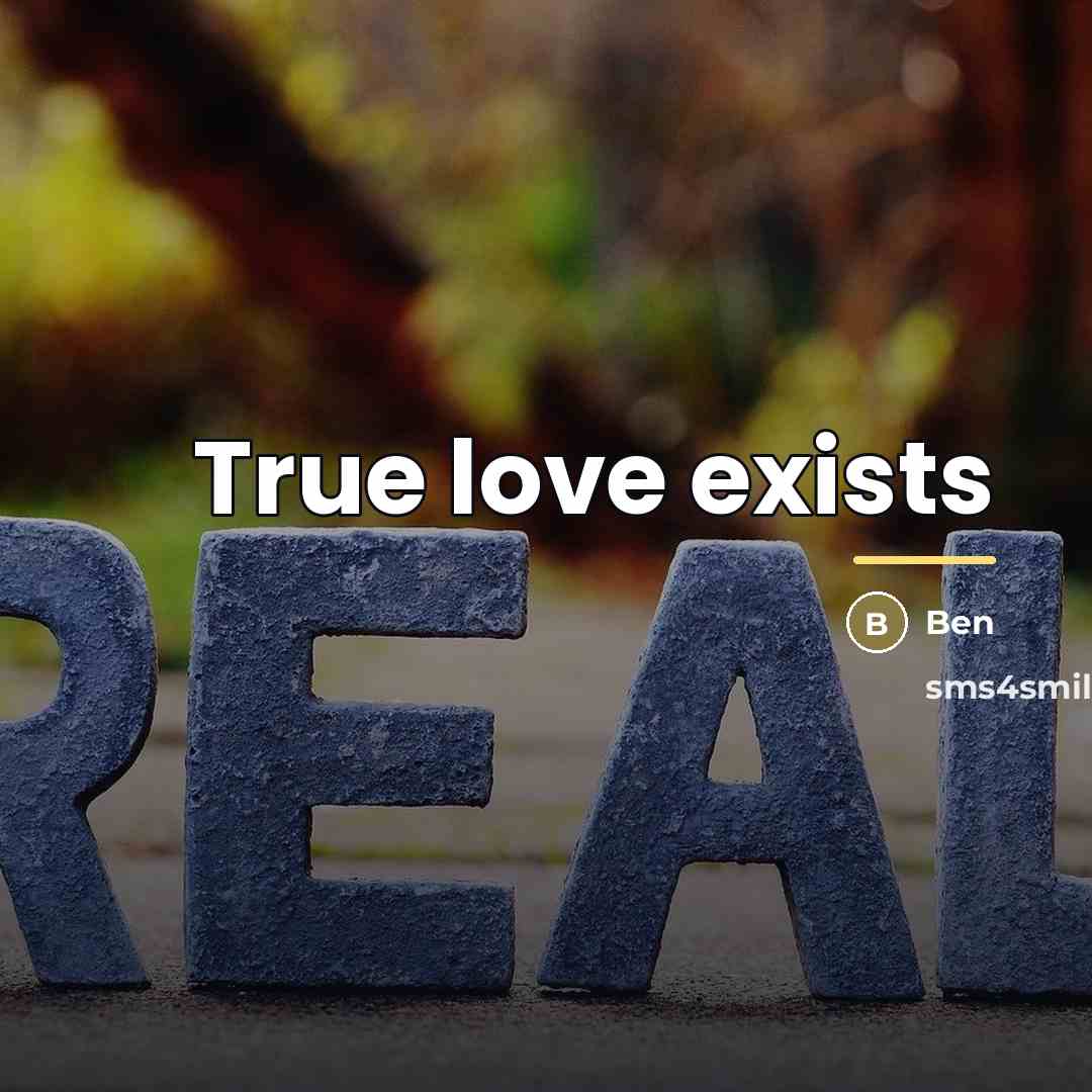 “True love exists…” quote by Ben