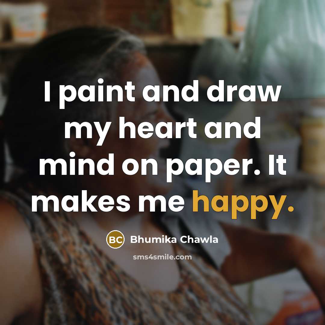 “I paint and draw my heart and mind on paper.…” quote by Bhumika Chawla