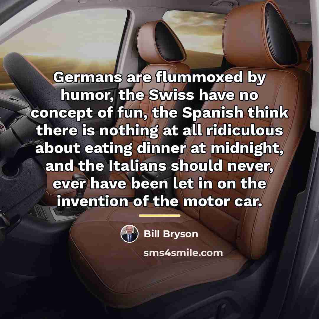 “Germans are flummoxed by humor, the Swiss have no concept…” quote by Bill Bryson