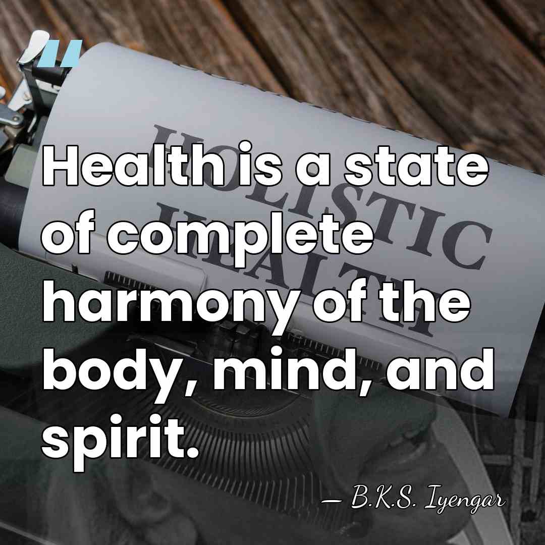 Health is a state of complete harmony of the body, mind, and&hellip; - B.K.S. Iyengar