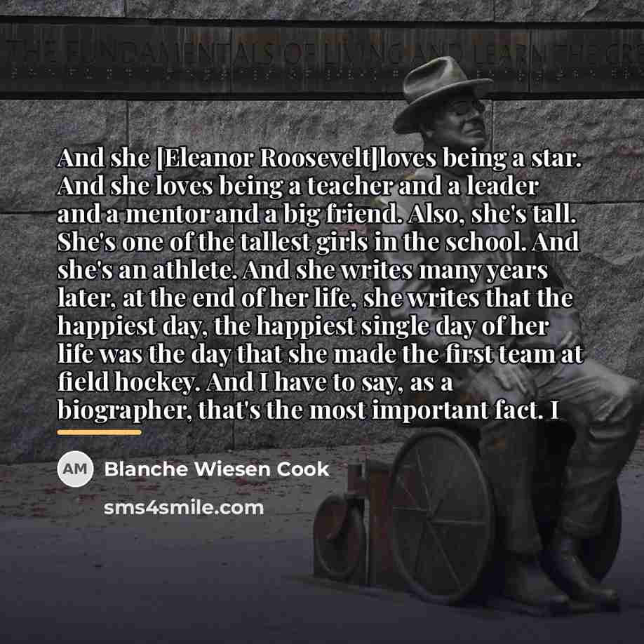 “And she [Eleanor Roosevelt]loves being a star. And she loves…” quote by Blanche Wiesen Cook