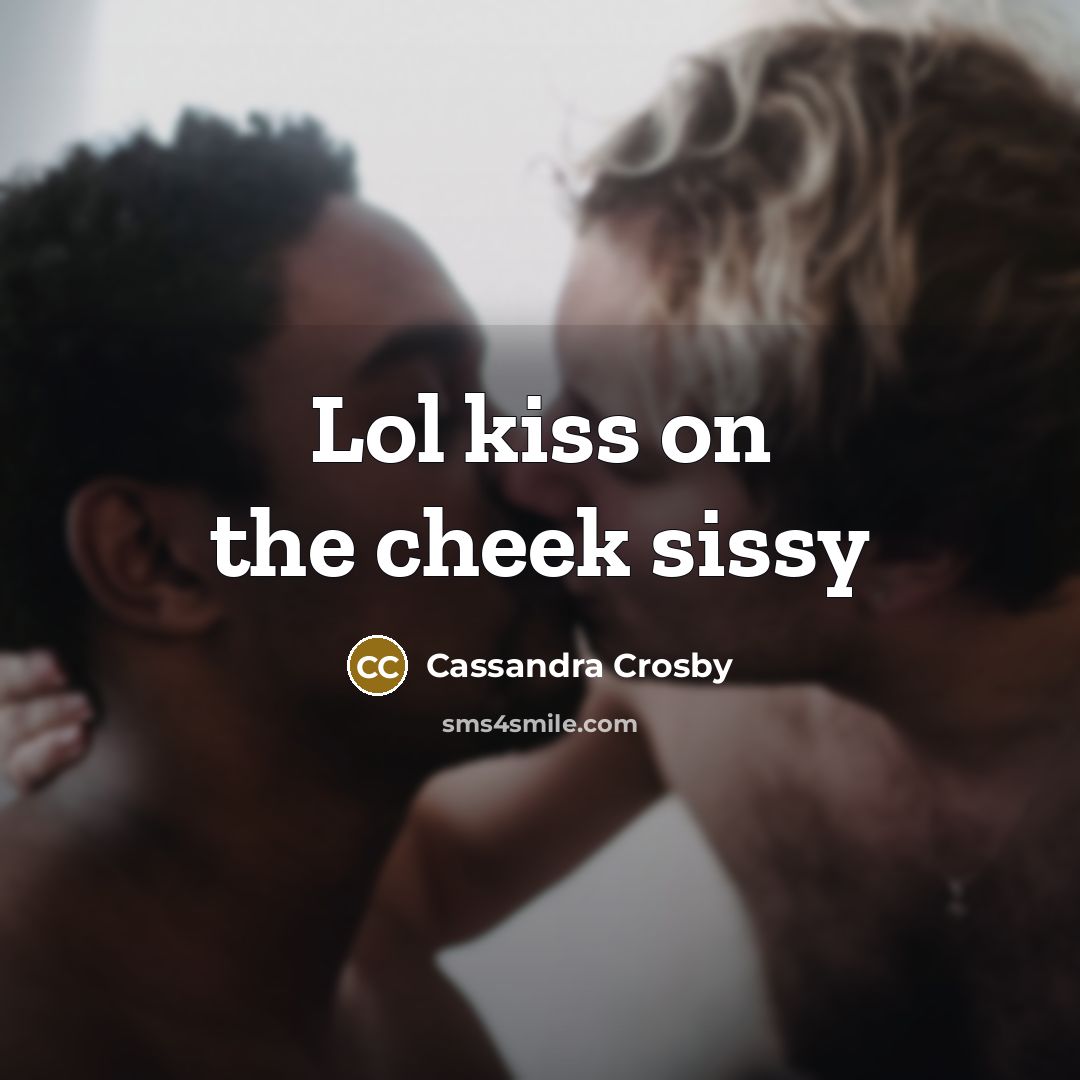 “Lol kiss on the cheek sissy…” quote by Cassandra Crosby