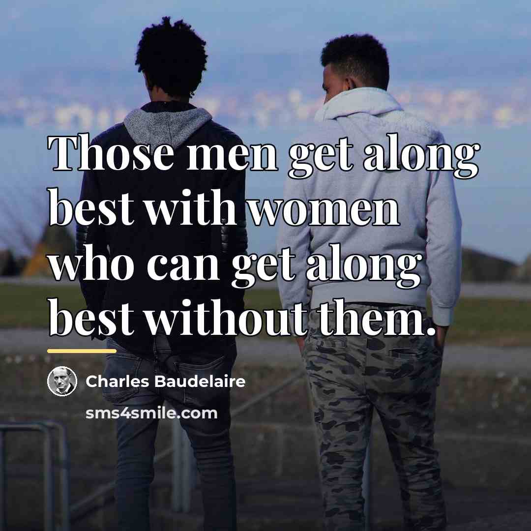 “Those men get along best with women who can get…” quote by Charles Baudelaire