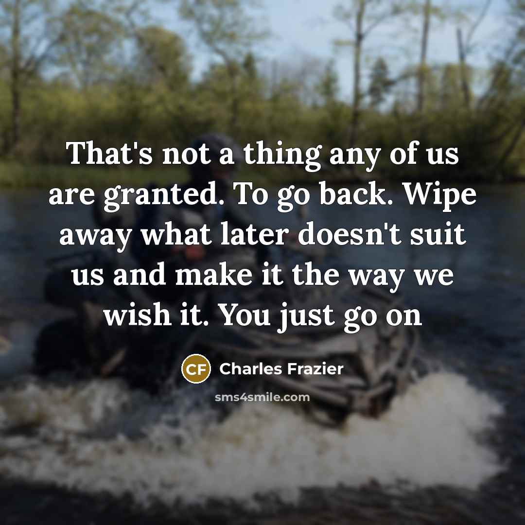 “That's not a thing any of us are granted. To…” quote by Charles Frazier
