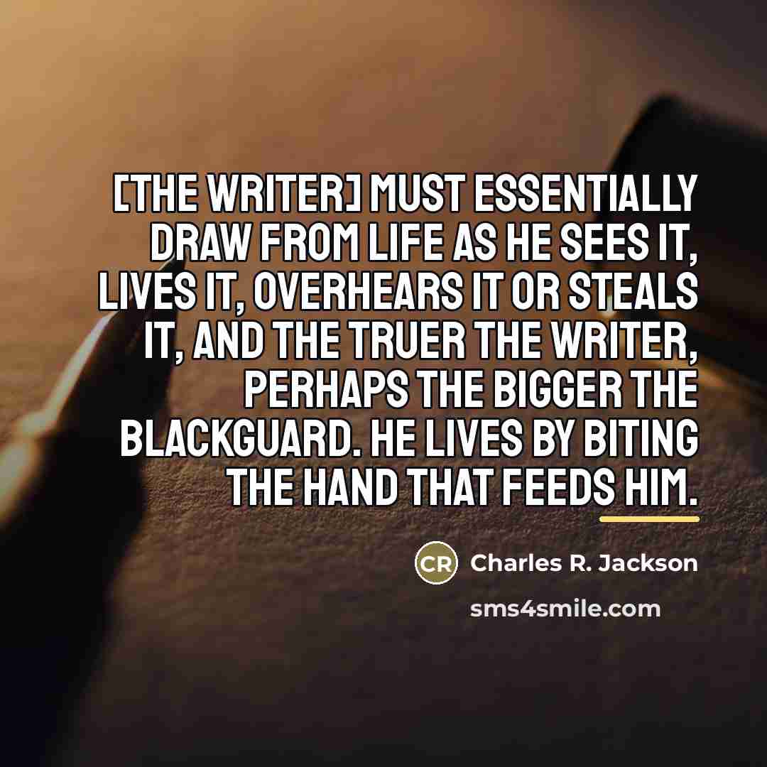 “[The writer] must essentially draw from life as he sees…” quote by Charles R. Jackson