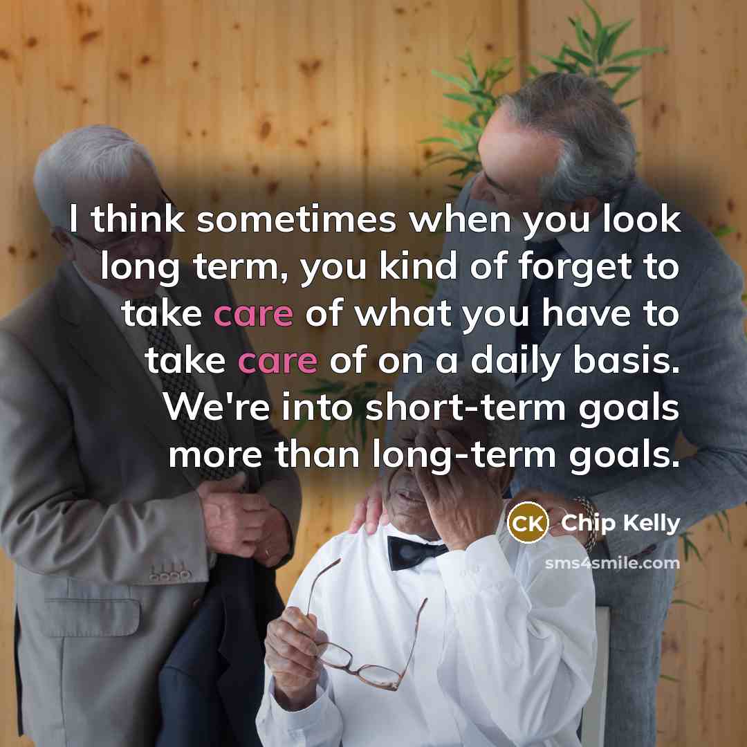 “I think sometimes when you look long term, you kind…” quote by Chip Kelly