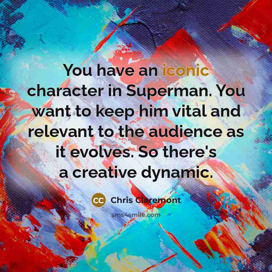 “You have an iconic character in Superman. You want to…” quote by Chris Claremont