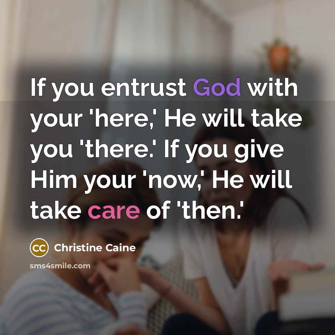 “If you entrust God with your 'here,' He will take…” quote by Christine Caine