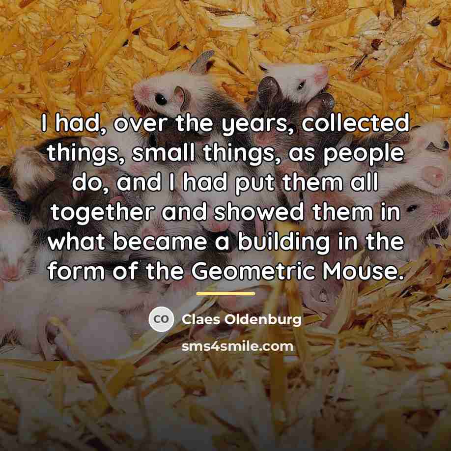 “I had, over the years, collected things, small things, as…” quote by Claes Oldenburg