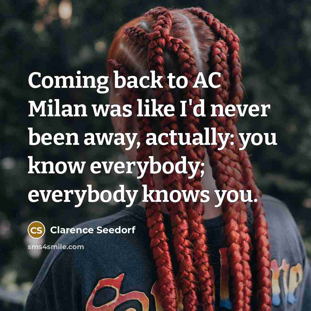 “Coming back to AC Milan was like I'd never been…” quote by Clarence Seedorf