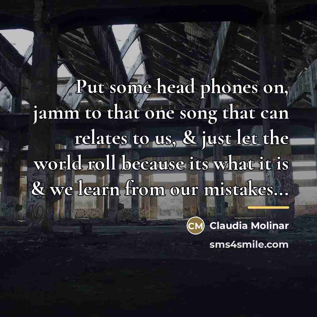 “Put some head phones on, jamm to that one song…” quote by Claudia Molinar