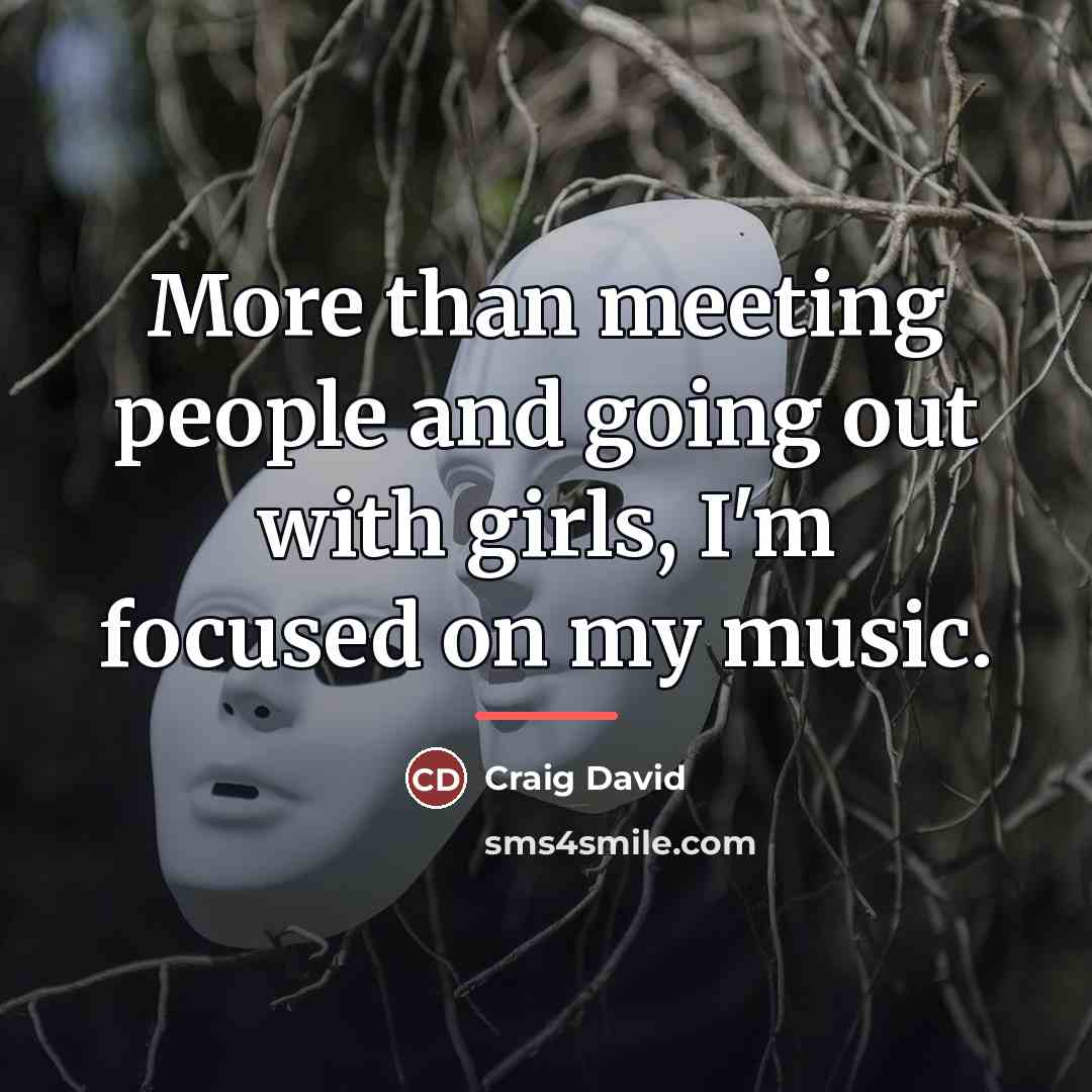 “More than meeting people and going out with girls, I'm…” quote by Craig David