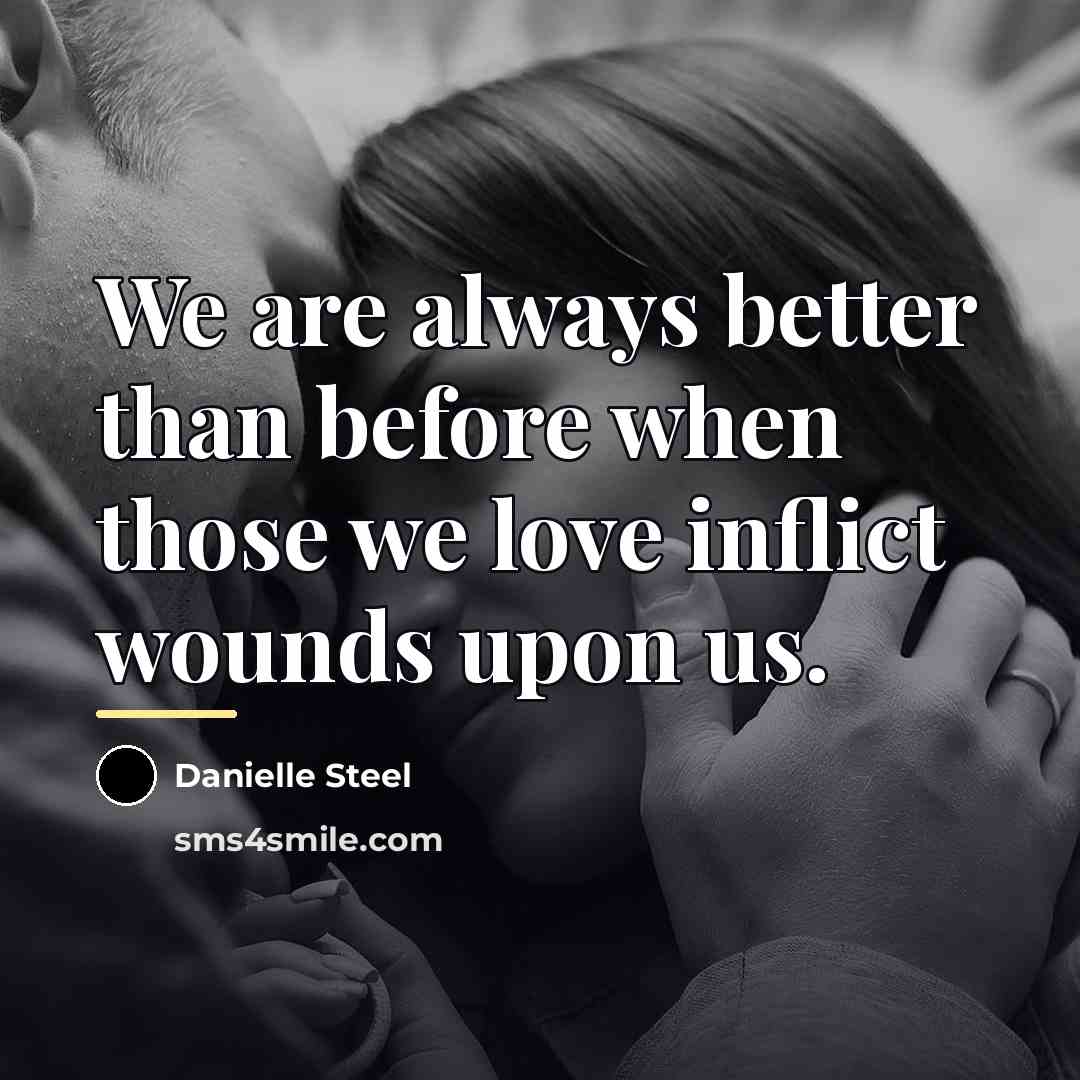 “We are always better than before when those we love…” quote by Danielle Steel