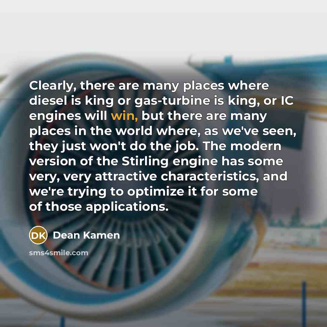 “Clearly, there are many places where diesel is king or…” quote by Dean Kamen