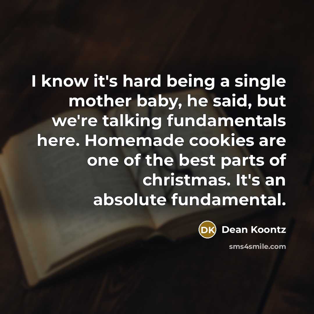 “I know it's hard being a single mother baby, he…” quote by Dean Koontz